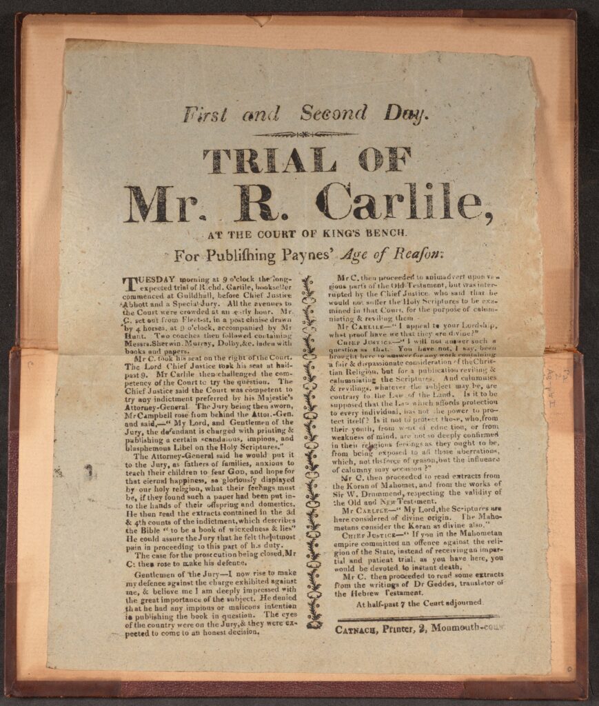 London broadside advertising the Trial of Mr. R. Carlile for publishing Paine’s "The Age of Reason." In 1819, a London jury found the publisher guilty of blasphemy, libel and sedition. The Clements' online exhibit features an audio recording of U-M students Sanaya Hoskote, Max Janevic and David Sandall performing portions of Carlile’s testimony. Image courtesy: U-M's Clements Library